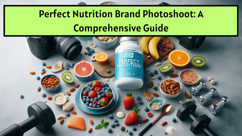 Perfect Nutrition Brand Photoshoot A Comprehensive Guide Perfect Nutrition Brand Photoshoot A Comprehensive Guide